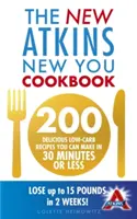 Nová kuchárska kniha Atkins New You - 200 chutných receptov s nízkym obsahom sacharidov, ktoré si môžete pripraviť za 30 minút alebo menej - New Atkins New You Cookbook - 200 delicious low-carb recipes you can make in 30 minutes or less
