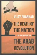 Smrť národa a budúcnosť arabskej revolúcie - The Death of the Nation and the Future of the Arab Revolution