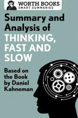 Zhrnutie a analýza knihy Thinking, Fast and Slow: Based on the Book by Daniel Kahneman - Summary and Analysis of Thinking, Fast and Slow: Based on the Book by Daniel Kahneman