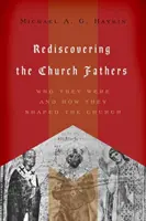Znovuobjavenie cirkevných otcov: Kto boli a ako formovali Cirkev - Rediscovering the Church Fathers: Who They Were and How They Shaped the Church
