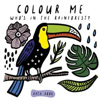 Vyfarbi ma: Kto je v dažďovom pralese? - Sleduj, ako sa vo vode mení farba: Sleduj, ako sa vo vode mení farba. - Colour Me: Who's in the Rainforest? - Watch Me Change Colour In Water
