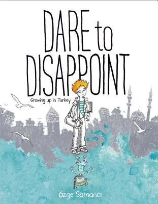 Odváž sa sklamať: Vyrastať v Turecku - Dare to Disappoint: Growing Up in Turkey
