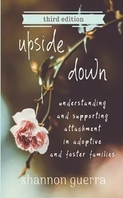 Odvrátená strana: Pochopenie a podpora pripútanosti v adoptívnych a pestúnskych rodinách - Upside Down: Understanding and Supporting Attachment in Adoptive and Foster Families