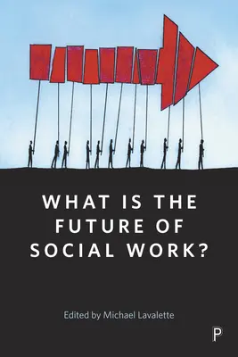 Aká je budúcnosť sociálnej práce? - What Is the Future of Social Work?
