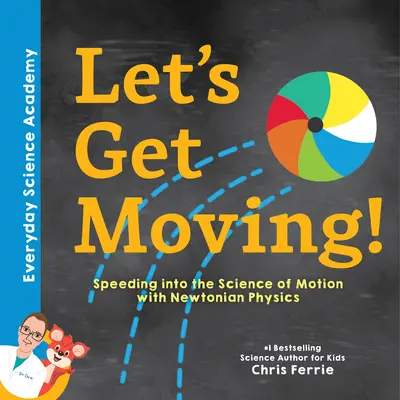 Poďme sa hýbať!: Zrýchlenie v oblasti vedy o pohybe s newtonovskou fyzikou - Let's Get Moving!: Speeding Into the Science of Motion with Newtonian Physics