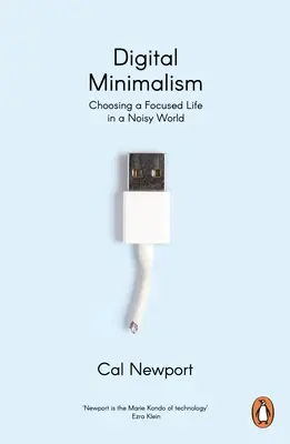 Digitálny minimalizmus - voľba sústredeného života v hlučnom svete - Digital Minimalism - Choosing a Focused Life in a Noisy World