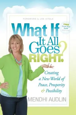 Čo ak sa všetko podarí? Ak by sa to všetko podarilo: Vytvorenie nového sveta mieru, prosperity a možností - What If It All Goes Right?: Creating a New World of Peace, Prosperity & Possibility