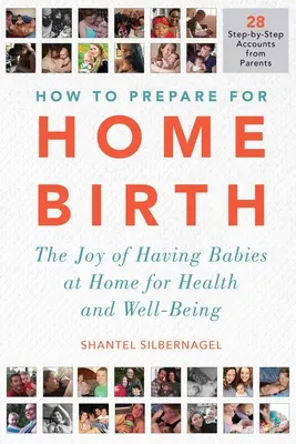 Ako sa pripraviť na domáci pôrod: Radosť z domáceho pôrodu pre zdravie a pohodu - How to Prepare for Home Birth: The Joy of Having Babies at Home for Health and Well-Being