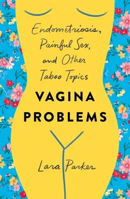 Problémy s vagínou: Endometrióza, bolestivý sex a iné tabuizované témy - Vagina Problems: Endometriosis, Painful Sex, and Other Taboo Topics