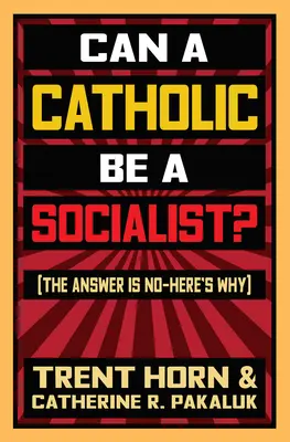Môže byť katolík socialistom?: Odpoveď znie nie - tu je dôvod - Can a Catholic Be a Socialist?: The Answer Is No - Here's Why