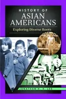 Dejiny ázijských Američanov: Skúmanie rozmanitých koreňov - History of Asian Americans: Exploring Diverse Roots