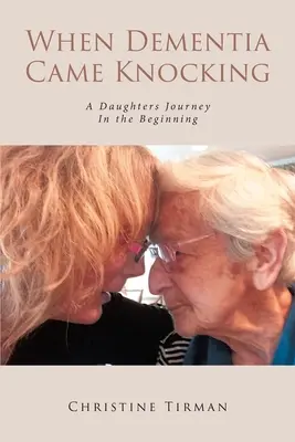 Keď demencia zaklopala: Dcéra na ceste : Na začiatku - When Dementia Came Knocking: A Daughters Journey : In the Beginning