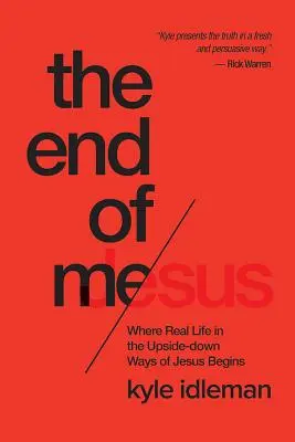 Môj koniec: Kde sa začína skutočný život v Ježišových cestách hore nohami - The End of Me: Where Real Life in the Upside-Down Ways of Jesus Begins