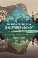 Vzostup amerického ochranárskeho hnutia: Moc, privilégiá a ochrana životného prostredia - The Rise of the American Conservation Movement: Power, Privilege, and Environmental Protection