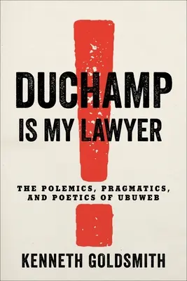 Duchamp je môj právnik: Polemiky, pragmatika a poetika Ubuwebu - Duchamp Is My Lawyer: The Polemics, Pragmatics, and Poetics of Ubuweb