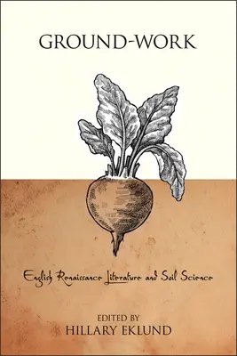 Ground-Work: Anglická renesančná literatúra a veda o pôde - Ground-Work: English Renaissance Literature and Soil Science