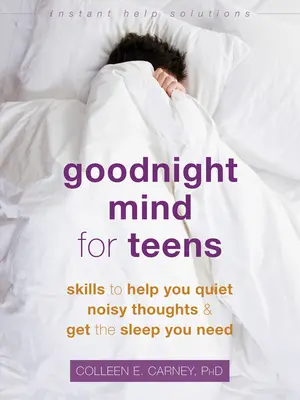 Myseľ na dobrú noc pre dospievajúcich: Dovednosti, ktoré vám pomôžu utíšiť hlučné myšlienky a získať spánok, ktorý potrebujete - Goodnight Mind for Teens: Skills to Help You Quiet Noisy Thoughts and Get the Sleep You Need