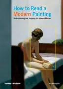 Ako čítať moderný obraz - porozumenie a radosť z moderných majstrov - How to Read a Modern Painting - Understanding and Enjoying the Modern Masters