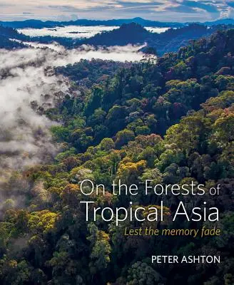 O lesoch tropickej Ázie: Aby pamäť nevybledla - On the Forests of Tropical Asia: Lest the Memory Fade