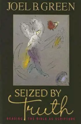 Uchvátení pravdou: Čítanie Biblie ako Písma - Seized by Truth: Reading the Bible as Scripture