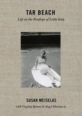 Susan Meiselasová: Dechtová pláž: Život na strechách Malého Talianska 1920 - 1975 - Susan Meiselas: Tar Beach: Life on the Rooftops of Little Italy 1920-75