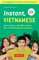 Okamžitá vietnamčina: Ako vyjadriť 1 000 rôznych myšlienok pomocou iba 100 kľúčových slov a fráz! (Vietnamská frázová príručka a slovník) - Instant Vietnamese: How to Express 1,000 Different Ideas with Just 100 Key Words and Phrases! (Vietnamese Phrasebook & Dictionary)