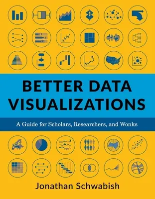 Lepšie vizualizácie údajov: Príručka pre vedcov, výskumníkov a odborníkov - Better Data Visualizations: A Guide for Scholars, Researchers, and Wonks