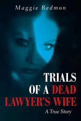Skúšky manželky mŕtveho právnika: skutočný príbeh - Trials of a Dead Lawyer's Wife: A True Story