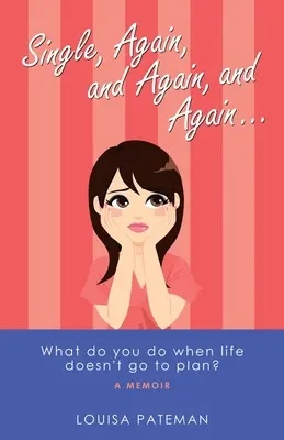 Single, Again, and Again, and Again ...: Čo robiť, keď život nejde podľa plánu? - Single, Again, and Again, and Again ...: What Do You Do When Life Doesn't Go to Plan?