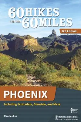 60 túr v okruhu 60 míľ: Phoenix: Vrátane Scottsdale, Glendale a Mesa - 60 Hikes Within 60 Miles: Phoenix: Including Scottsdale, Glendale, and Mesa