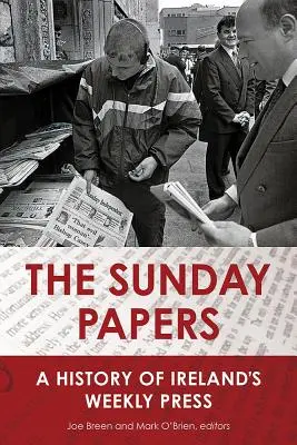 Nedeľné noviny: Nedeľníky: história írskej týždennej tlače - The Sunday Papers: A History of Ireland's Weekly Press