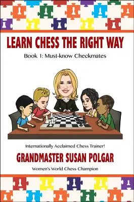 Naučte sa šach správne: Kniha 1: Povinné šachové maty - Learn Chess the Right Way: Book 1: Must-Know Checkmates