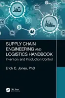 Príručka inžinierstva dodávateľského reťazca a logistiky: Zásoby a riadenie výroby - Supply Chain Engineering and Logistics Handbook: Inventory and Production Control