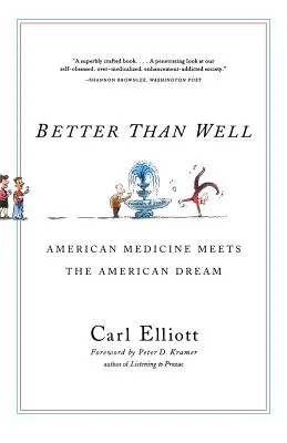 Lepšie ako dobre: Americká medicína sa stretáva s americkým snom - Better Than Well: American Medicine Meets the American Dream
