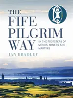 Pútnická cesta Fife: Po stopách mníchov, baníkov a mučeníkov - The Fife Pilgrim Way: In the Footsteps of Monks, Miners and Martyrs