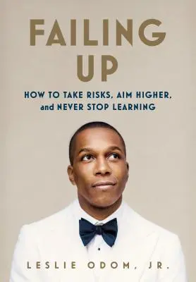 Zlyhanie: Ako riskovať, mieriť vyššie a nikdy sa neprestať učiť - Failing Up: How to Take Risks, Aim Higher, and Never Stop Learning