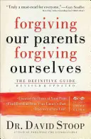 Odpúšťať rodičom, odpúšťať sebe: Odpustiť si, odpustiť si, odpustiť si, odpustiť si. - Forgiving Our Parents, Forgiving Ourselves: The Definitive Guide