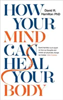 Ako vaša myseľ môže uzdraviť vaše telo - How Your Mind Can Heal Your Body