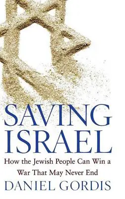 Záchrana Izraela: Ako môže židovský národ vyhrať vojnu, ktorá sa možno nikdy neskončí - Saving Israel: How the Jewish People Can Win a War That May Never End