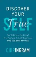 Objavte svoje pravé ja: Ako umlčať lži svojej minulosti a skutočne zažiť, kým podľa Boha ste - Discover Your True Self: How to Silence the Lies of Your Past and Actually Experience Who God Says You Are