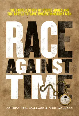Preteky s časom: Nevypovedaný príbeh Scipia Jonesa a bitka o záchranu dvanástich nevinných mužov - Race Against Time: The Untold Story of Scipio Jones and the Battle to Save Twelve Innocent Men