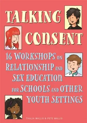 Hovoriť o súhlase: 16 seminárov o vzťahovej a sexuálnej výchove pre školy a iné zariadenia pre mládež - Talking Consent: 16 Workshops on Relationship and Sex Education for Schools and Other Youth Settings