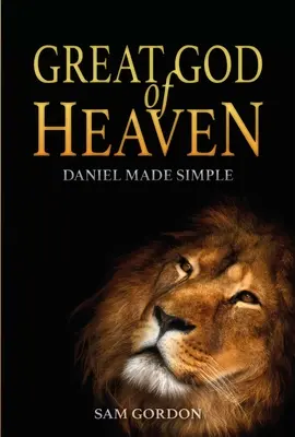 Veľký Boh nebies: Daniel je jednoduchý - Great God of Heaven: Daniel Made Simple