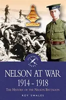 Nelson vo vojne 1914-1918: História práporu Nelson - Nelson at War 1914-1918: The History of the Nelson Battalion