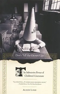 Nehovorte to dospelým: Podvratná sila detskej literatúry - Don't Tell the Grown-Ups: The Subversive Power of Children's Literature