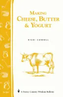 Výroba syra, masla a jogurtu: Storey Country Wisdom Bulletin A-57 - Making Cheese, Butter & Yogurt: Storey Country Wisdom Bulletin A-57