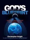 Boží plán: Vedecké dôkazy o tom, že Zem bola stvorená na to, aby sa z nej narodili ľudia - God's Blueprint: Scientific Evidence That the Earth Was Created to Produce Humans