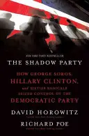 Stínová strana: Ako George Soros, Hillary Clintonová a radikáli zo šesťdesiatych rokov ovládli Demokratickú stranu - The Shadow Party: How George Soros, Hillary Clinton, and Sixties Radicals Seized Control of the Democratic Party