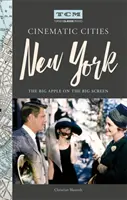 Turner Classic Movies Cinematic Cities: New York: Veľké jablko na veľkom plátne - Turner Classic Movies Cinematic Cities: New York: The Big Apple on the Big Screen