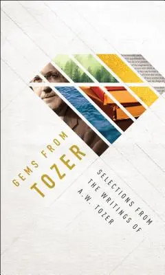 Skvosty od Tozera: Výber zo spisov A. W. Tozera - Gems from Tozer: Selections from the Writings of A.W. Tozer